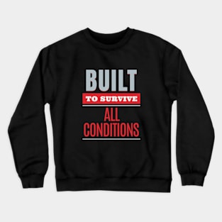 Built To Survive All Conditions Quote Motivational Inspirational Crewneck Sweatshirt